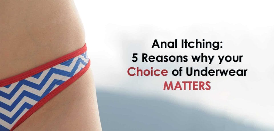 Anal Itching 5 Reasons why your Choice of Underwear Matters
